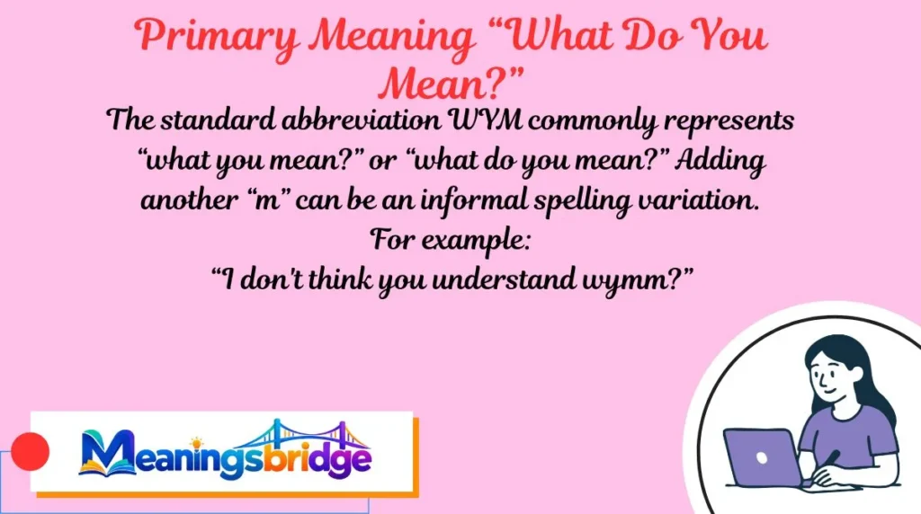Primary Meaning: “What Do You Mean?”
