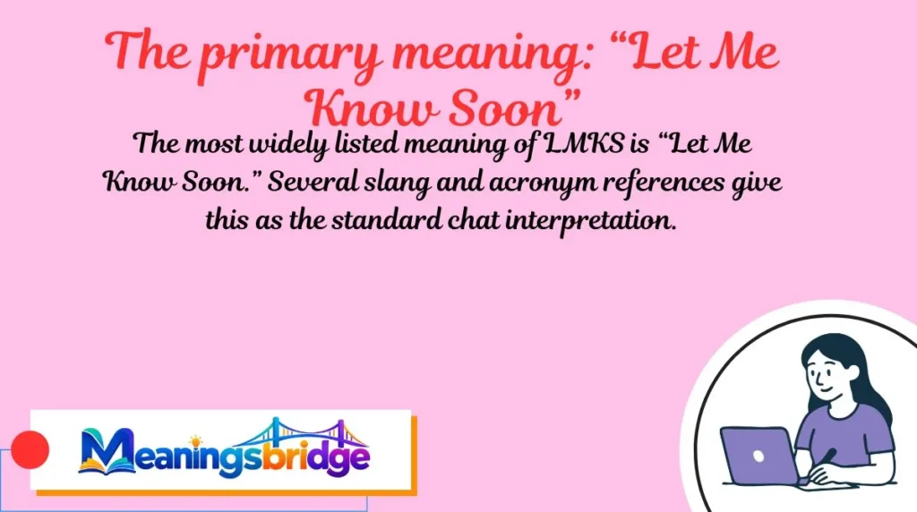 The primary meaning: “Let Me Know Soon”