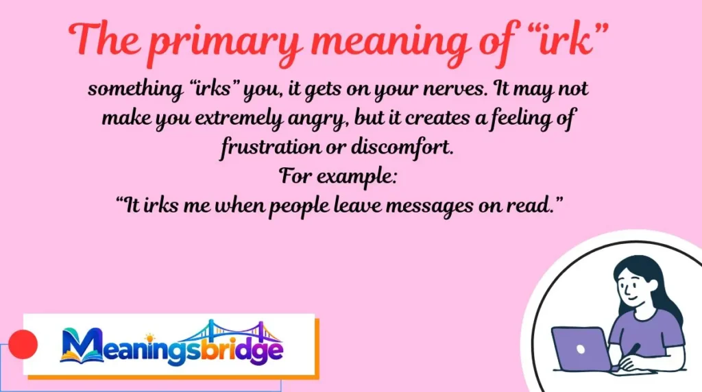 The primary meaning of “irk”