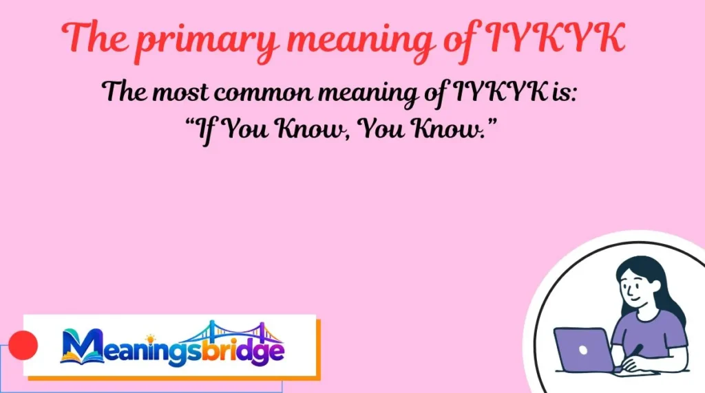 The primary meaning of IYKYK