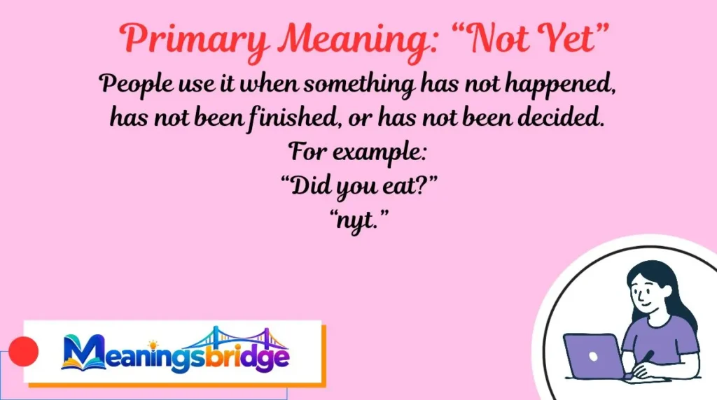 Primary Meaning: “Not Yet”