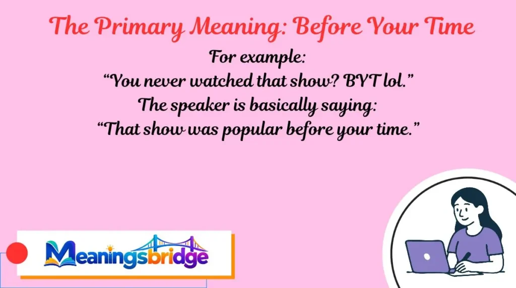 The Primary Meaning: Before Your Time