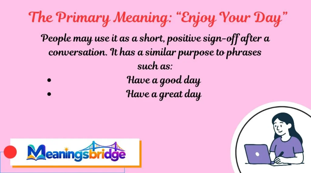 The Primary Meaning: “Enjoy Your Day”
